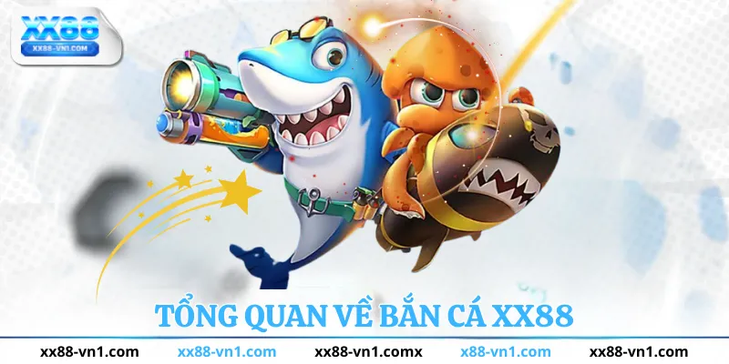 Tổng quan về bắn cá xx88