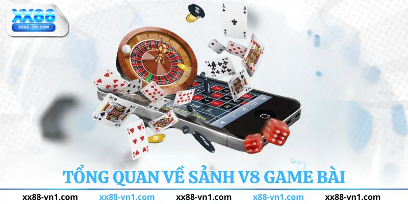 Tổng quan về sảnh V8 Game Bài Tại XX88
