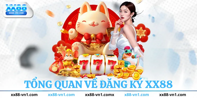 Tổng quan vê đăng ký xx88