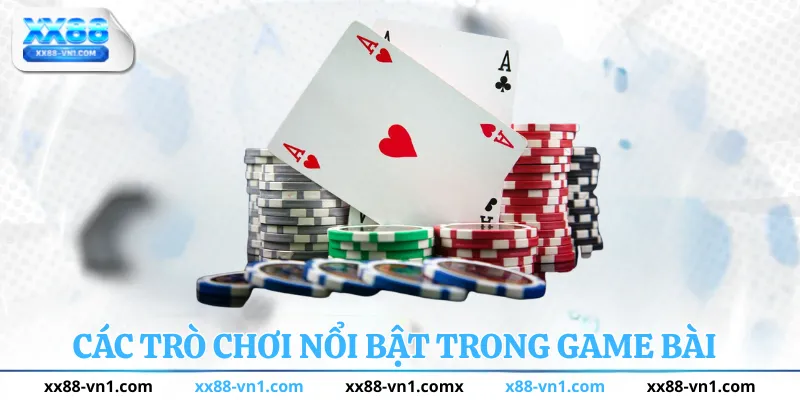 Các trò chơi nổi bật trong game bài