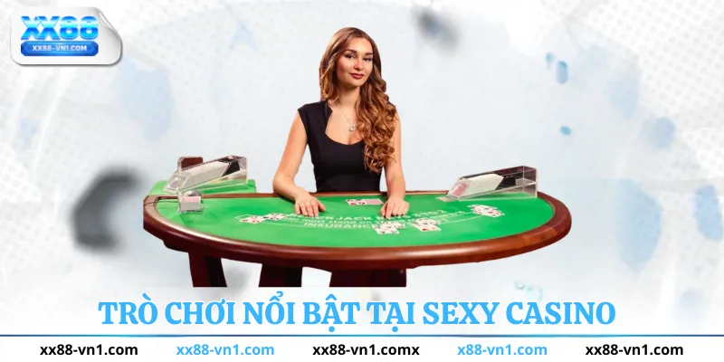 Trò chơi nổi bật tại sexy casino