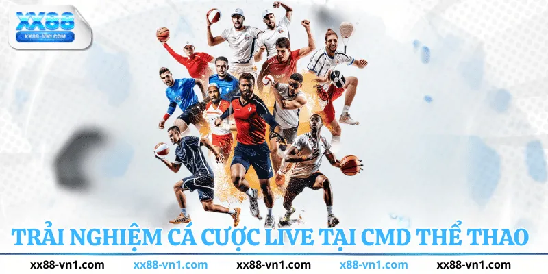 Trải nghiệm cá cược live tại CMD Thể Thao