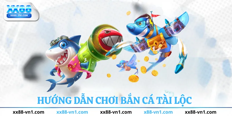 Hướng dẫn chơi bắn cá tài lộc