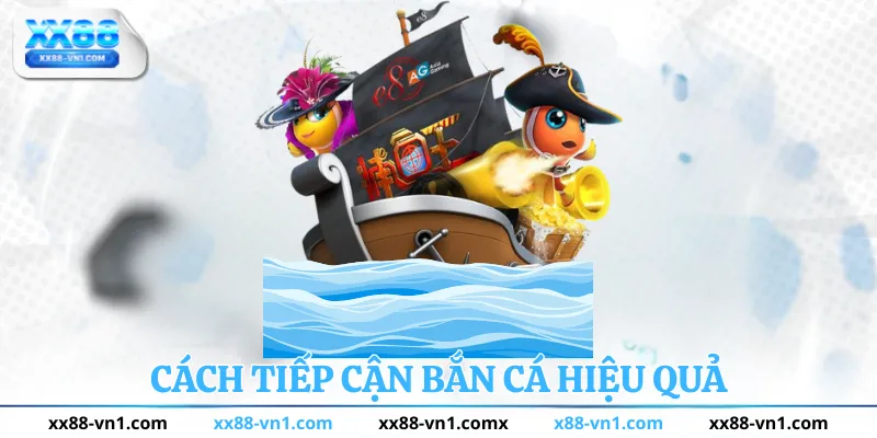 Cách tiếp cận bắn cá hiệu quả