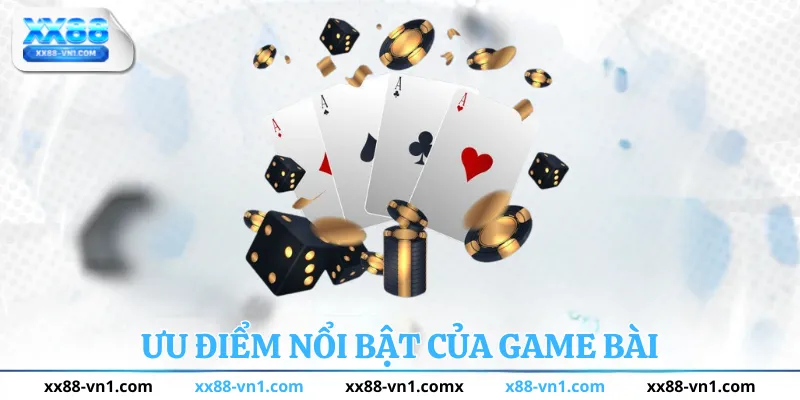 Ưu điểm nổi bật của game bài