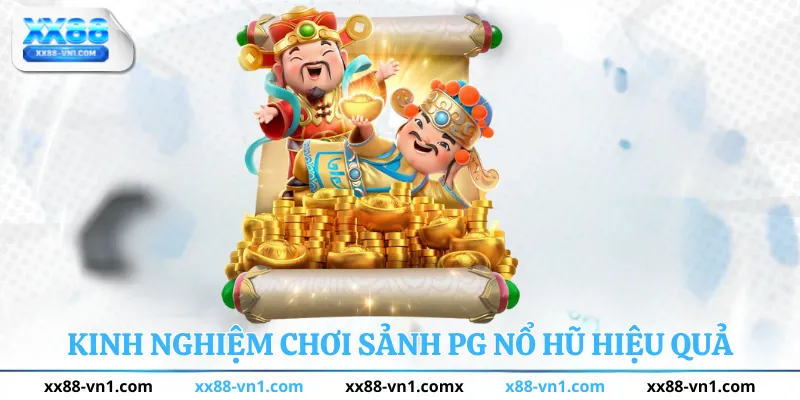 Kinh nghiệm chơi sảnh PG Nổ Hũ hiệu quả