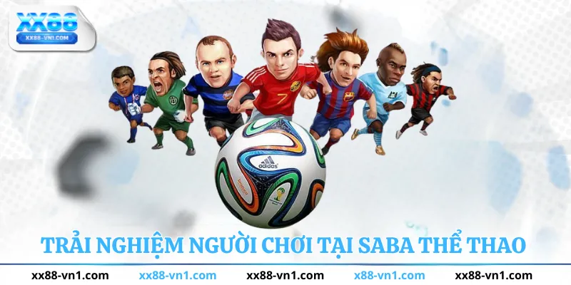 Trải nghiệm người chơi tại saba thể thao