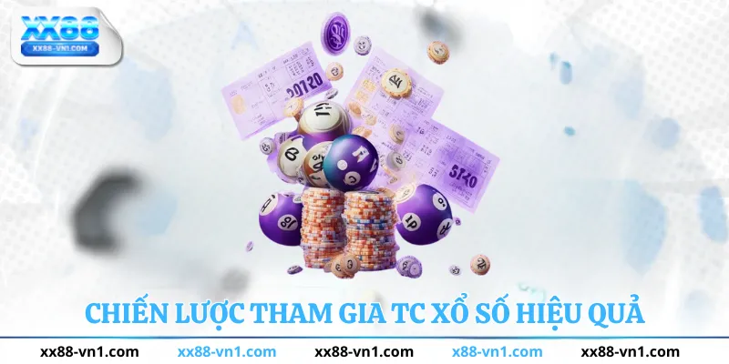 Chiến lược tham gia TC Xổ Số hiệu quả