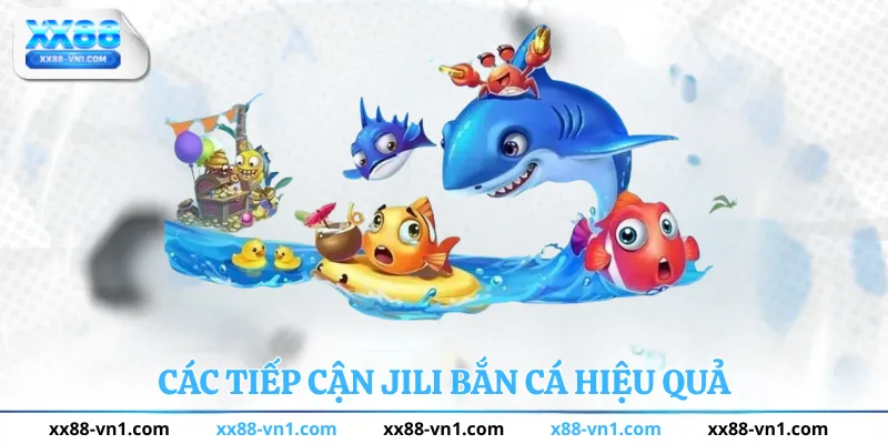 Cách tiếp cận JILI Bắn Cá Hiệu quả