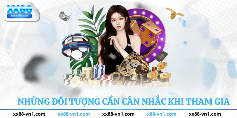 Những đối tượng cần cân nhắc khi tham gia