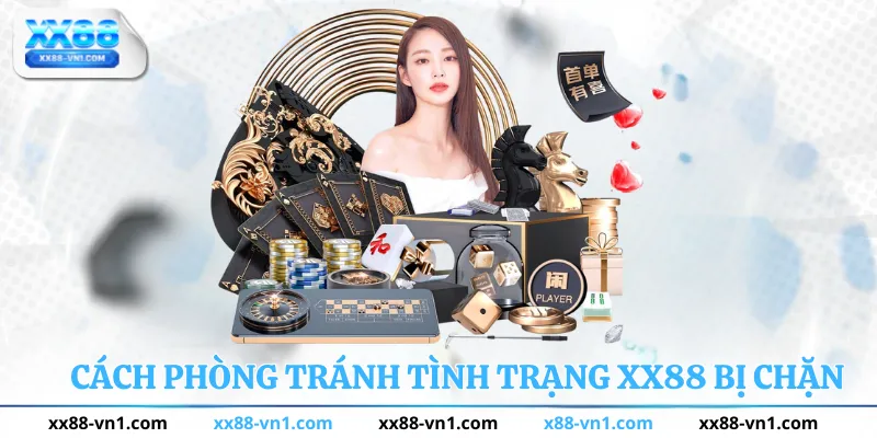 CÁCH PHÒNG TRÁNH TÌNH TRẠNG XX88 BỊ CHẶN