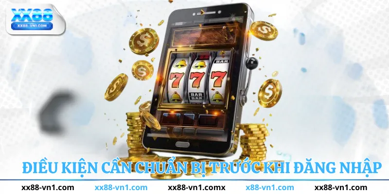 Điều kiện cần chuẩn bị trước khi đăng nhập